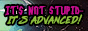 It's Not Stupid, It's Advanced!